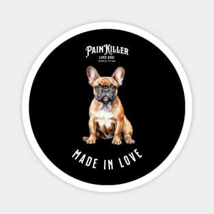 French Bulldog Painkiller made in love dog Magnet